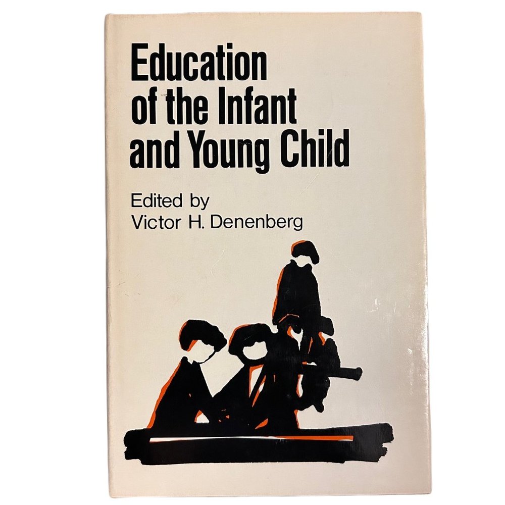 “Education of the Infant and Young Child” edited by Victor H. Denenberg